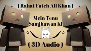 Mein Tenu Samjhawan Ki - Rahat Fateh Ali Khan